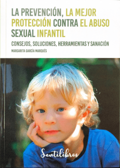 La prevención, la mejor protección contra el abuso sexual infantil. Consejos, soluciones, herramientas y sanación
